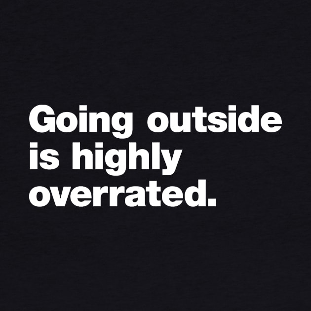 Going outside is highly overrated by Chestify